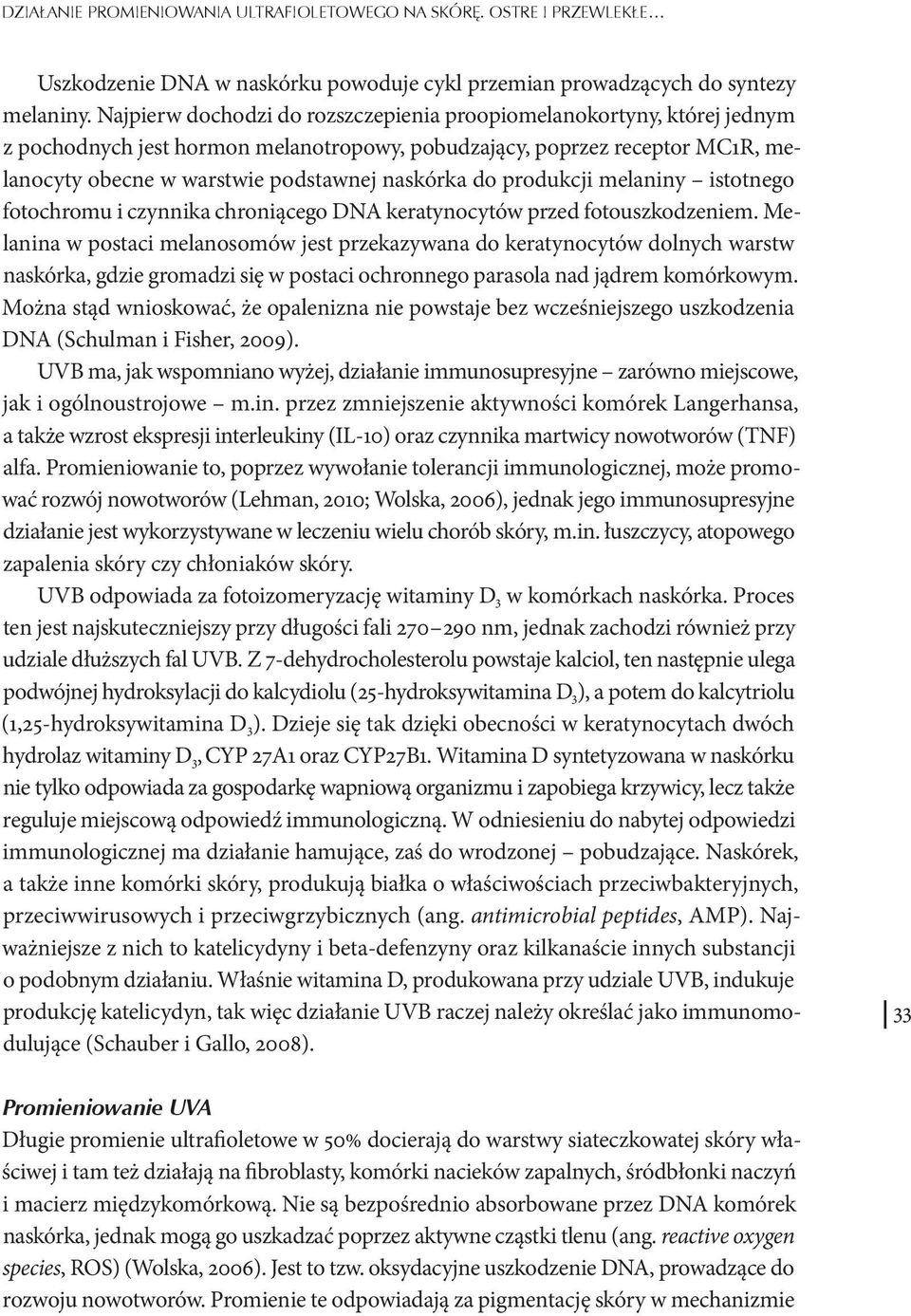 produkcji melaniny istotnego fotochromu i czynnika chroniącego DNA keratynocytów przed fotouszkodzeniem.