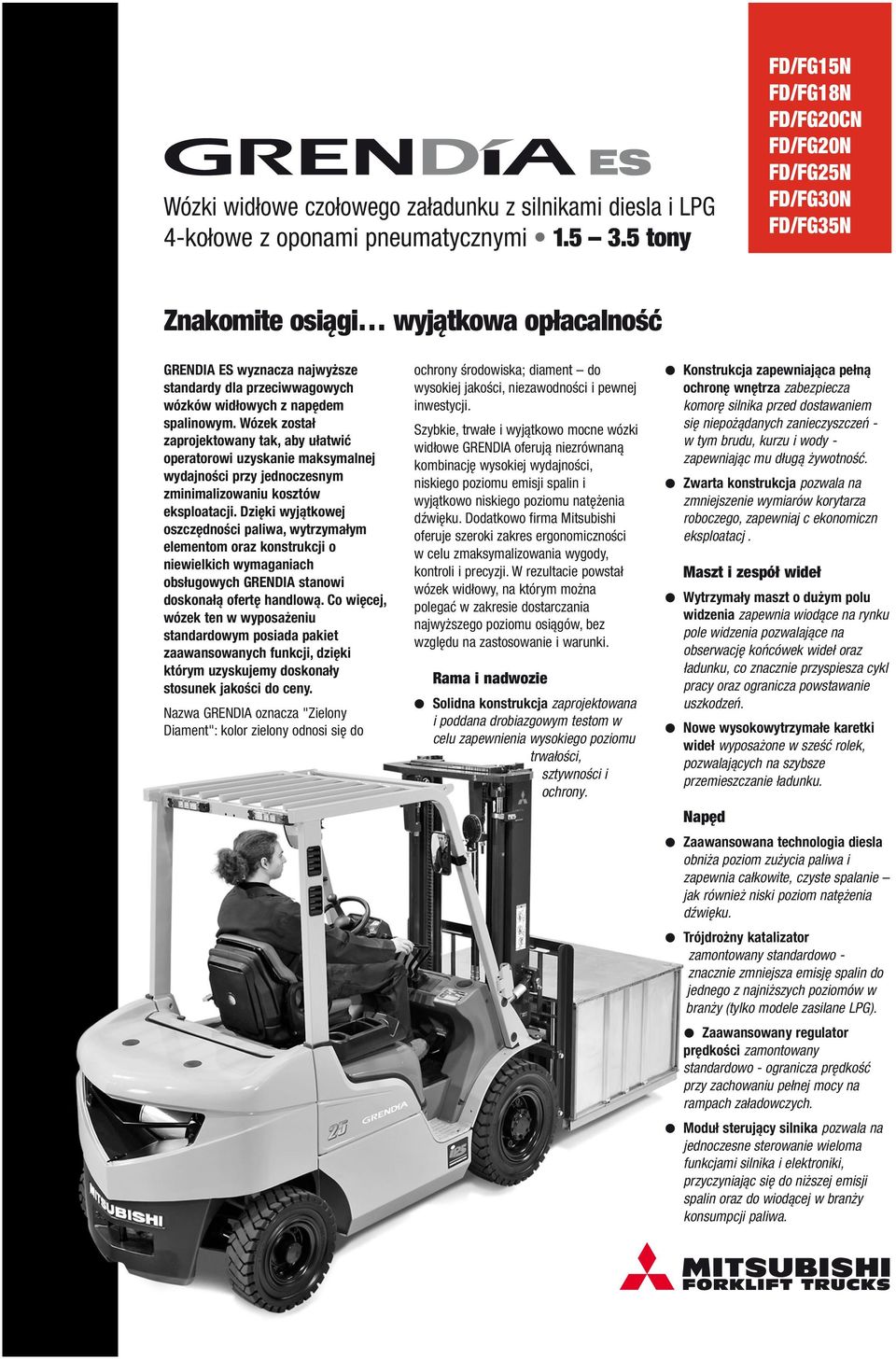 Wózek został zaprojektowany tak, aby ułatwić operatorowi uzyskanie maksymanej wydajnośi przy jednozesnym zminimaizowaniu kosztów ekspoataji.