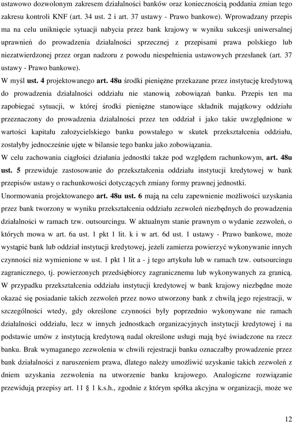 niezatwierdzonej przez organ nadzoru z powodu niespełnienia ustawowych przesłanek (art. 37 ustawy - Prawo bankowe). W myśl ust. 4 projektowanego art.