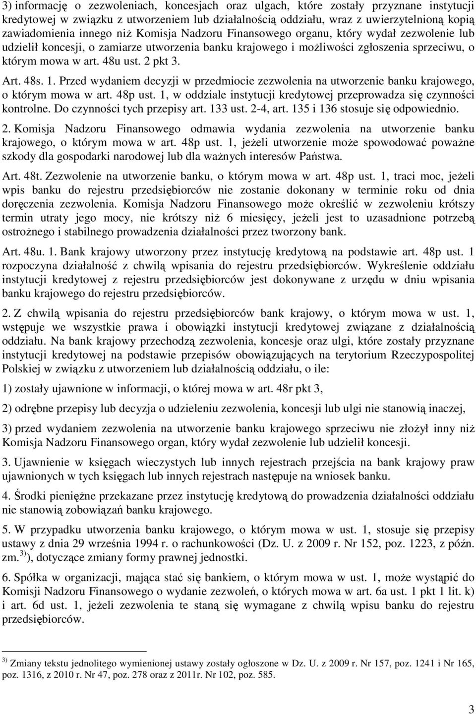 2 pkt 3. Art. 48s. 1. Przed wydaniem decyzji w przedmiocie zezwolenia na utworzenie banku krajowego, o którym mowa w art. 48p ust.