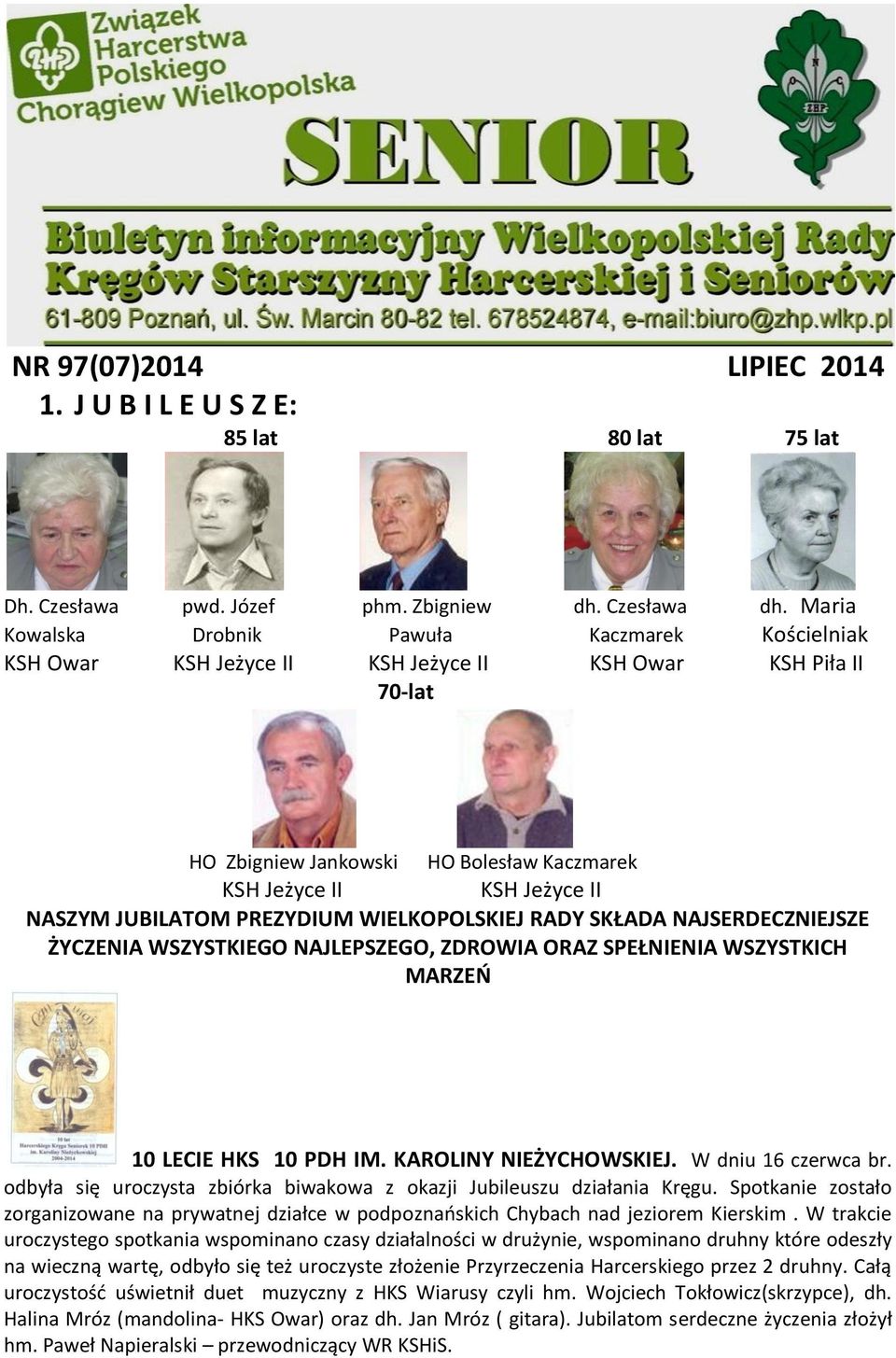 JUBILATOM PREZYDIUM WIELKOPOLSKIEJ RADY SKŁADA NAJSERDECZNIEJSZE ŻYCZENIA WSZYSTKIEGO NAJLEPSZEGO, ZDROWIA ORAZ SPEŁNIENIA WSZYSTKICH MARZEO 10 LECIE HKS 10 PDH IM. KAROLINY NIEŻYCHOWSKIEJ.