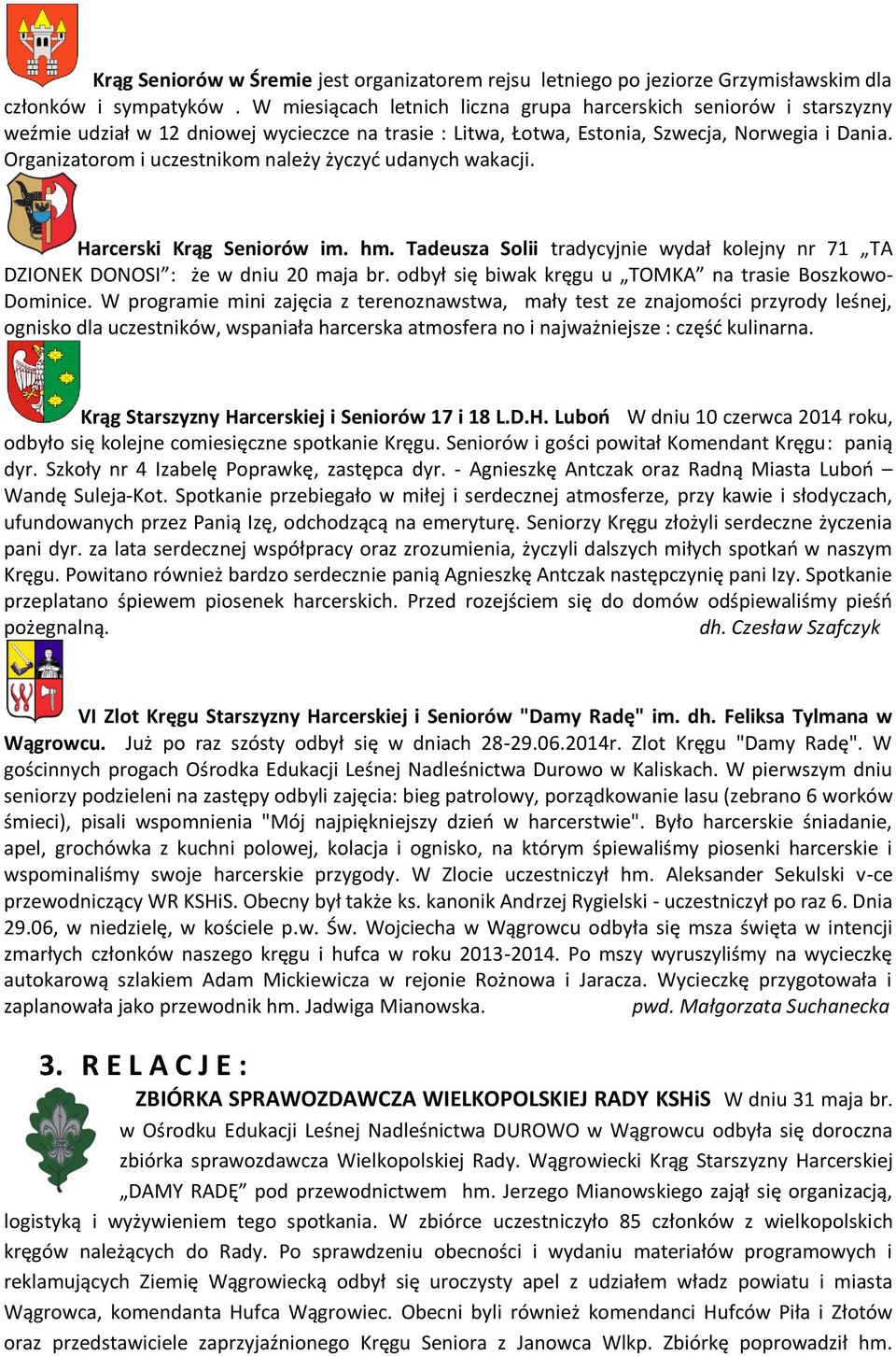 Organizatorom i uczestnikom należy życzyd udanych wakacji. Harcerski Krąg Seniorów im. hm. Tadeusza Solii tradycyjnie wydał kolejny nr 71 TA DZIONEK DONOSI : że w dniu 20 maja br.
