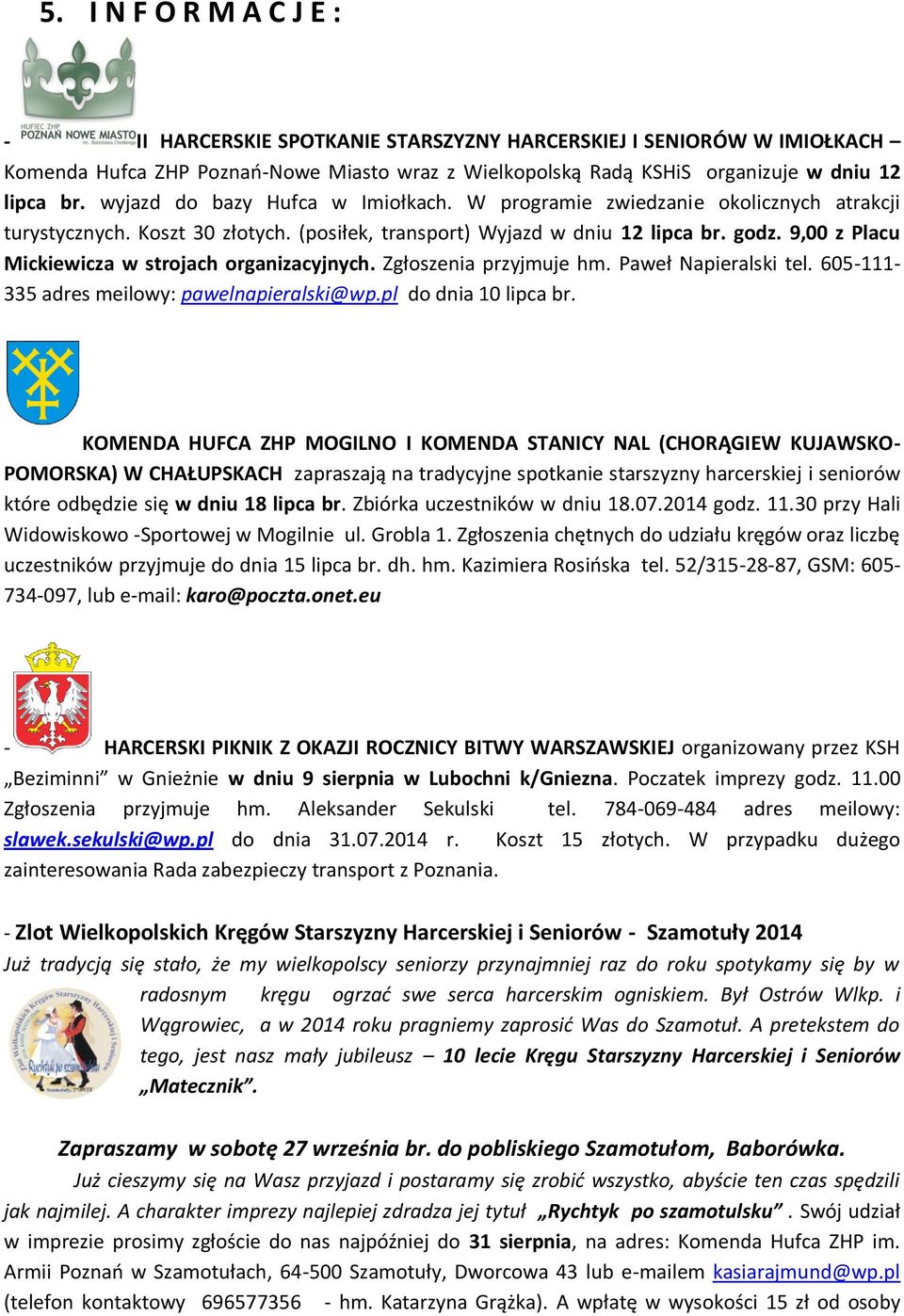 9,00 z Placu Mickiewicza w strojach organizacyjnych. Zgłoszenia przyjmuje hm. Paweł Napieralski tel. 605-111- 335 adres meilowy: pawelnapieralski@wp.pl do dnia 10 lipca br.
