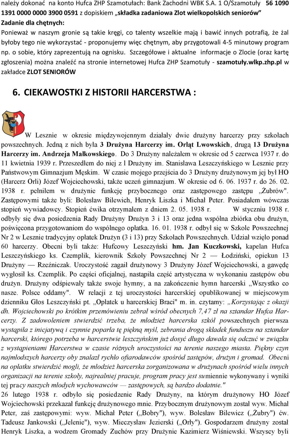 bawid innych potrafią, że żal byłoby tego nie wykorzystad - proponujemy więc chętnym, aby przygotowali 4-5 minutowy program np. o sobie, który zaprezentują na ognisku.