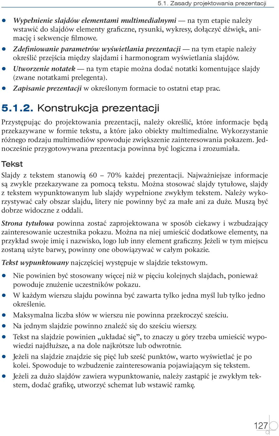 Utworzenie notatek na tym etapie można dodać notatki komentujące slajdy (zwane notatkami prelegenta). Zapisanie prezentacji w określonym formacie to ostatni etap prac. 5.1.2.