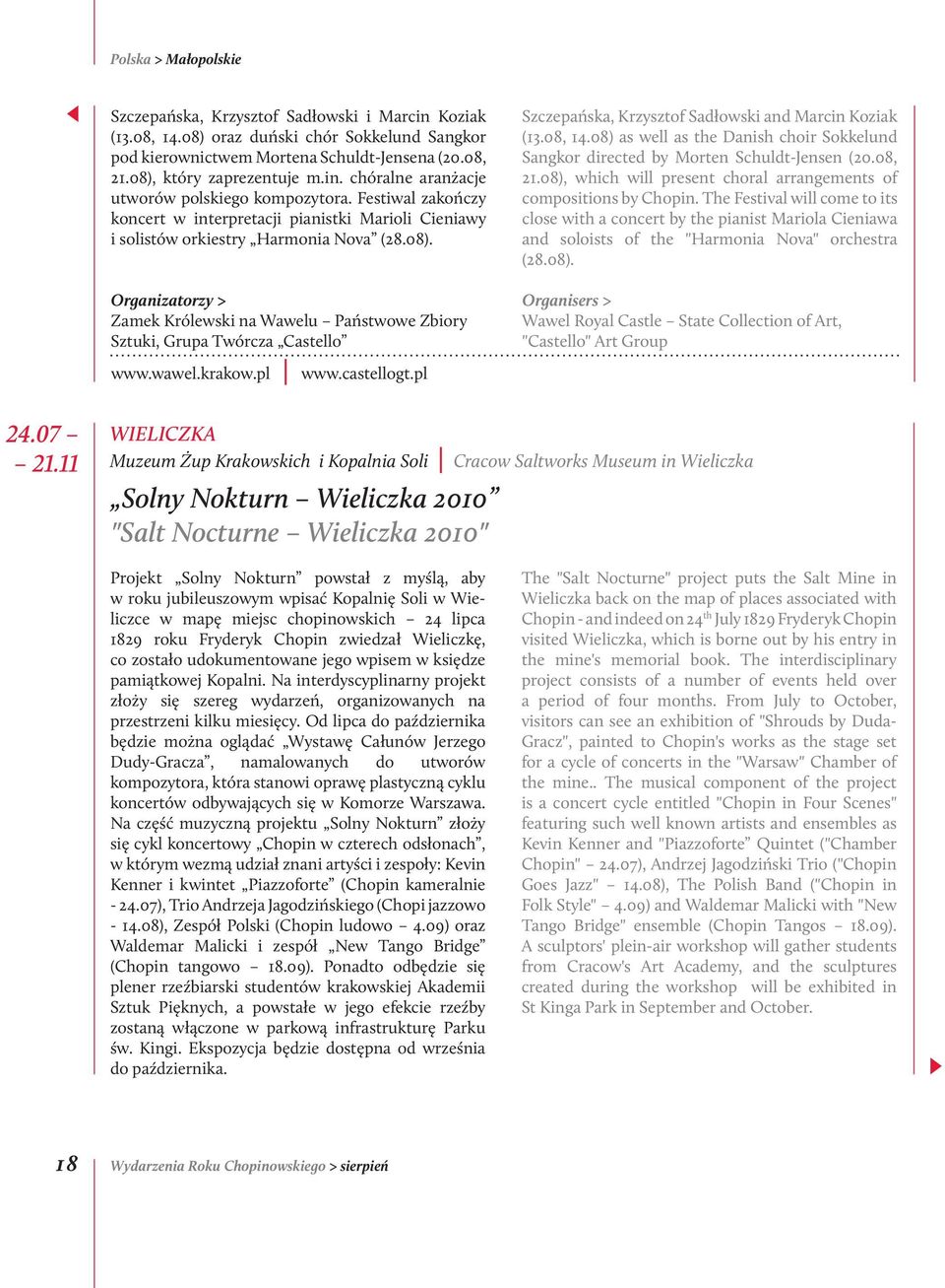 Organizatorzy > Zamek Królewski na Wawelu Państwowe Zbiory Sztuki, Grupa Twórcza Castello www.wawel.krakow.pl www.castellogt.pl Szczepańska, Krzysztof Sadłowski and Marcin Koziak (13.08, 14.