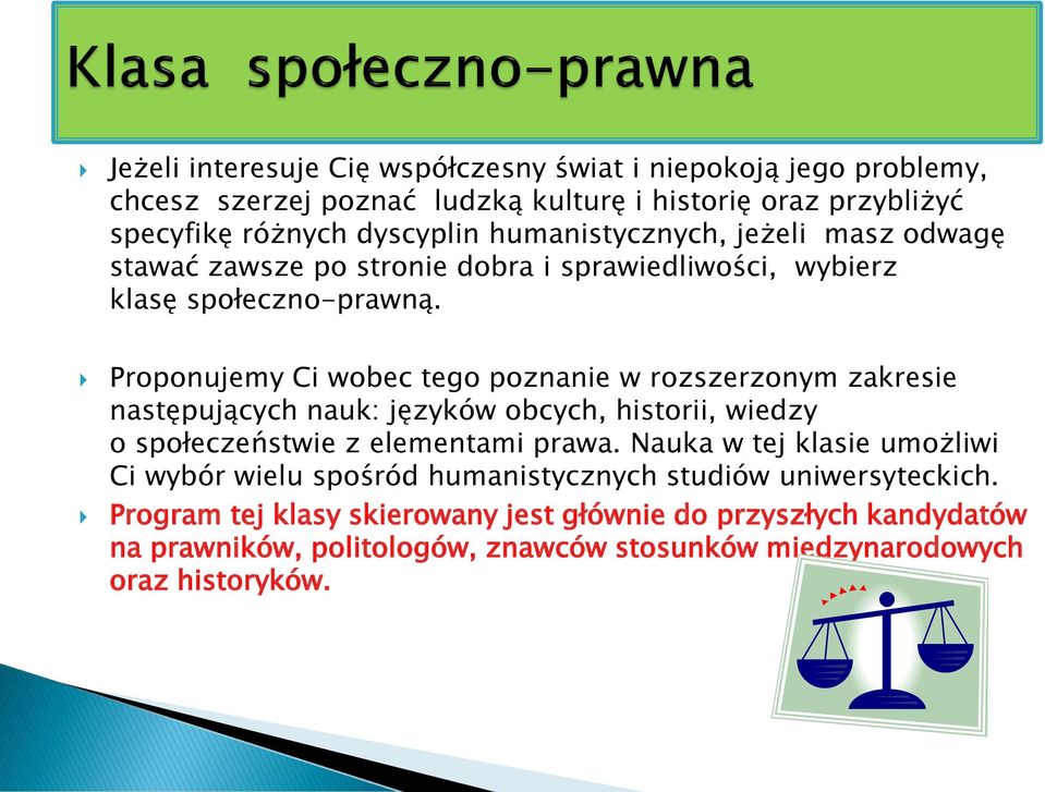 Proponujemy Ci wobec tego poznanie w rozszerzonym zakresie następujących nauk: języków obcych, historii, wiedzy o społeczeństwie z elementami prawa.