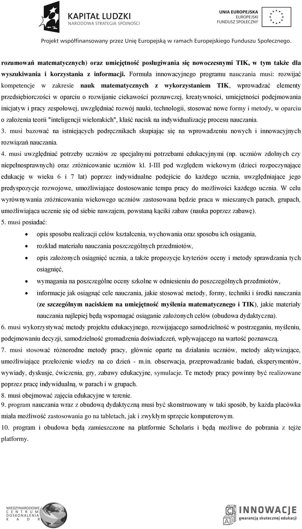 poznawczej, kreatywności, umiejętności podejmowania inicjatyw i pracy zespołowej, uwzględniać rozwój nauki, technologii, stosować nowe formy i metody, w oparciu o założenia teorii "inteligencji