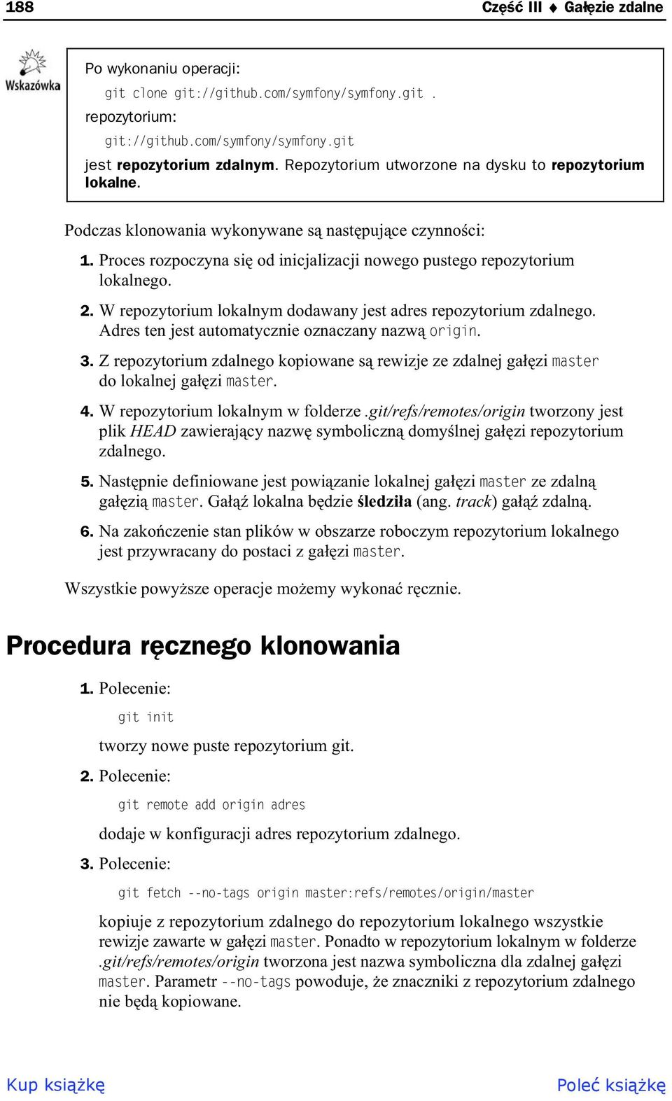 W repozytorium lokalnym dodawany jest adres repozytorium zdalnego. Adres ten jest automatycznie oznaczany nazw origin. 3.