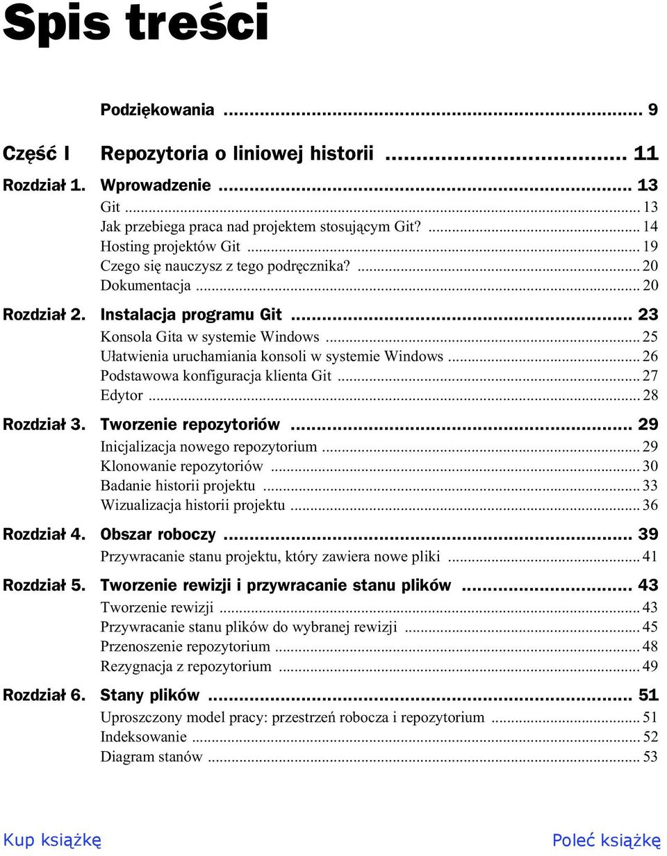 .. 26 Podstawowa konfiguracja klienta Git... 27 Edytor... 28 Rozdzia 3. Tworzenie repozytoriów... 29 Inicjalizacja nowego repozytorium... 29 Klonowanie repozytoriów... 30 Badanie historii projektu.