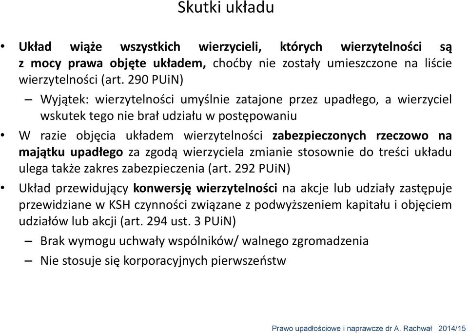 majątku upadłego za zgodą wierzyciela zmianie stosownie do treści układu ulega także zakres zabezpieczenia (art.