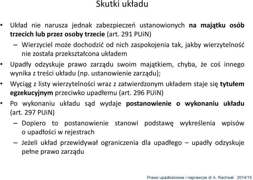 innego wynika z treści układu (np. ustanowienie zarządu); Wyciąg z listy wierzytelności wraz z zatwierdzonym układem staje się tytułem egzekucyjnym przeciwko upadłemu (art.