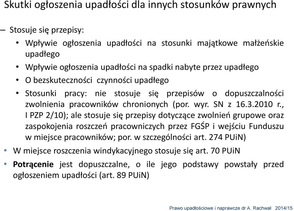 2010 r., I PZP 2/10); ale stosuje się przepisy dotyczące zwolnień grupowe oraz zaspokojenia roszczeń pracowniczych przez FGŚP i wejściu Funduszu w miejsce pracowników; por.