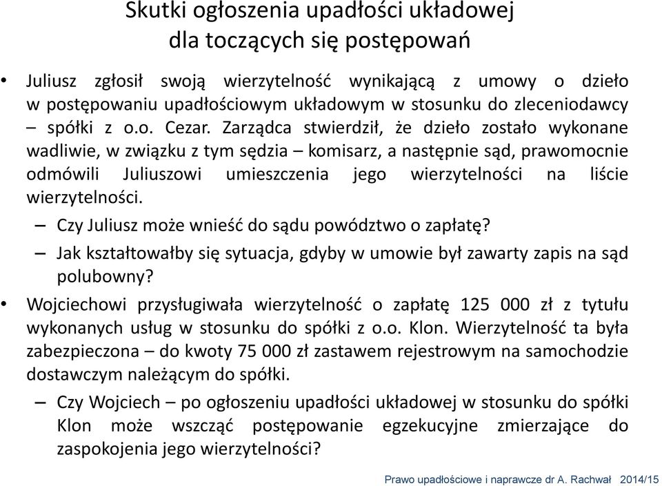 Zarządca stwierdził, że dzieło zostało wykonane wadliwie, w związku z tym sędzia komisarz, a następnie sąd, prawomocnie odmówili Juliuszowi umieszczenia jego wierzytelności na liście wierzytelności.