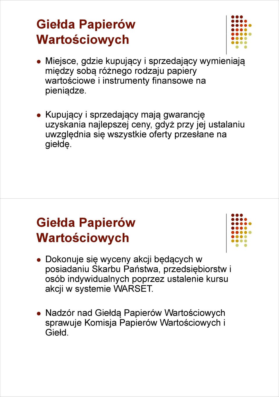 Kupujący i sprzedający mają gwarancję uzyskania najlepszej j ceny, gdyż ż przy jej j ustalaniu uwzględnia się wszystkie oferty przesłane na giełdę.