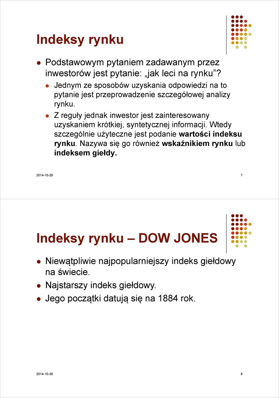 Z reguły jednak inwestor jest zainteresowany uzyskaniem krótkiej, syntetycznej informacji.