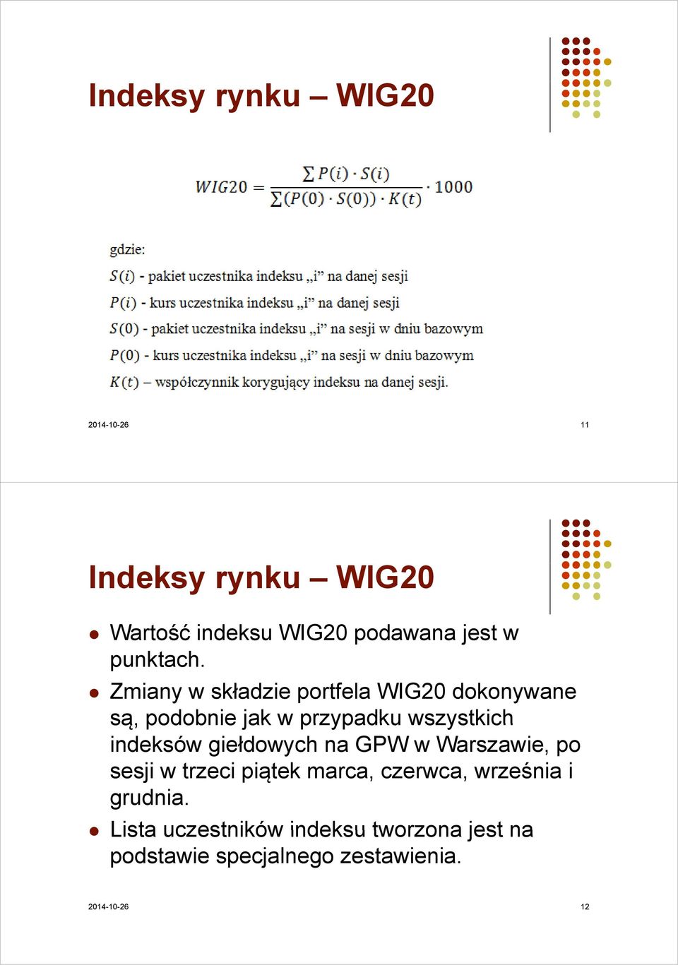 Zmiany w składzie portfela WIG20 dokonywane są, podobnie jak w przypadku wszystkich indeksów