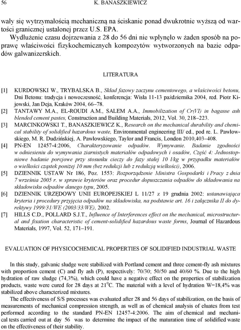 , Skład fazowy zaczynu cementowego, a właściwości betonu, Dni Betonu: tradycja i nowoczesność, konferencja: Wisła 11-13 października 2004, red. Piotr Kijowski, Jan Deja, Kraków 2004, 66 78.