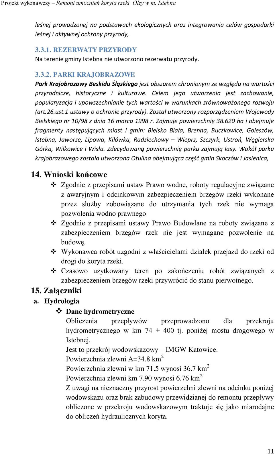 PARKI KRAJOBRAZOWE Park Krajobrazowy Beskidu Śląskiego jest obszarem chronionym ze względu na wartości przyrodnicze, historyczne i kulturowe.