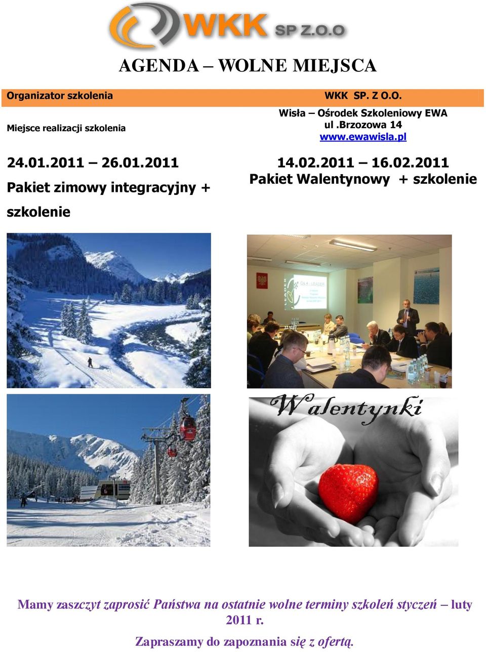 O. Wisła Ośrodek Szkoleniowy EWA ul.brzozowa 14 www.ewawisla.pl 14.02.