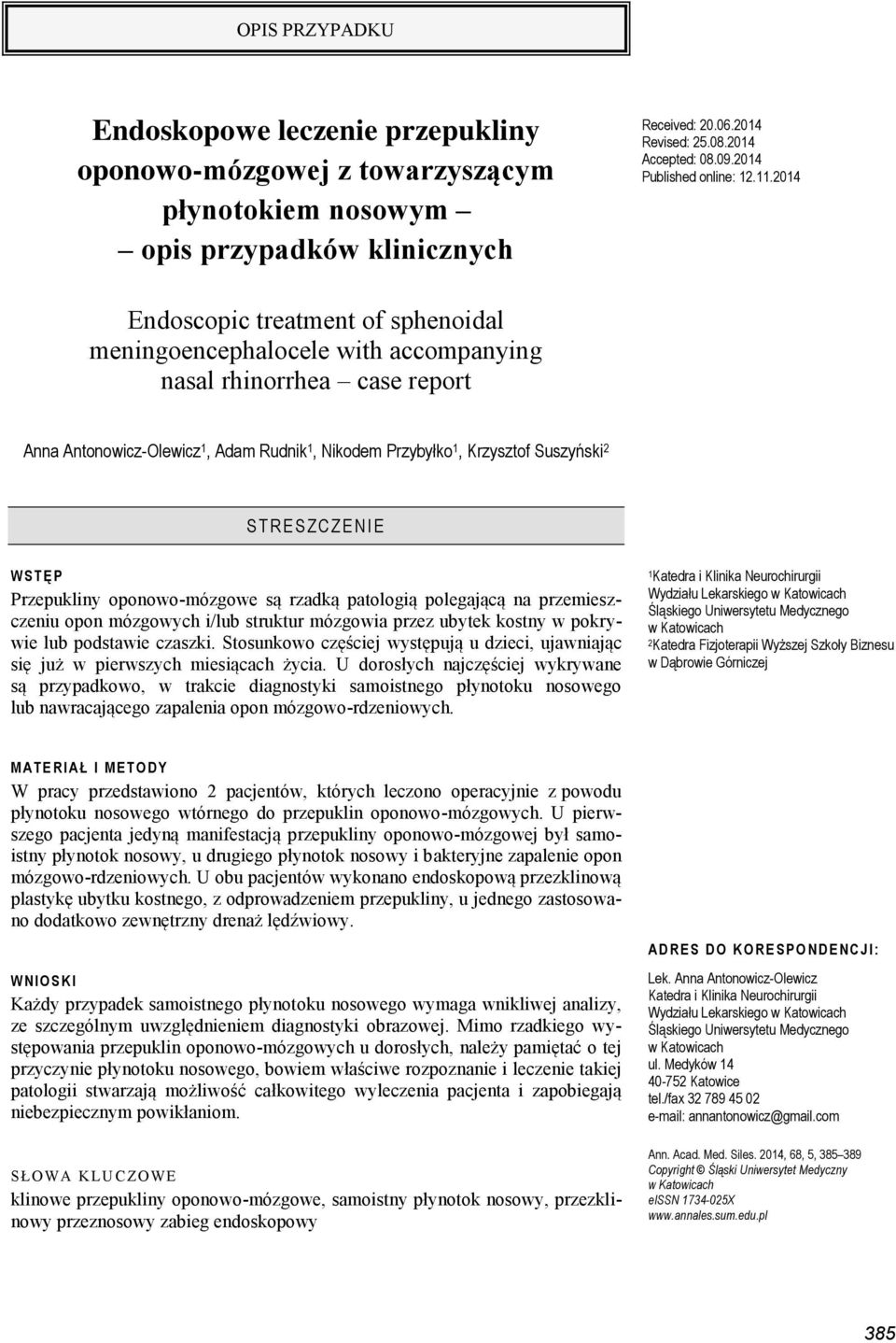 2014 Endoscopic treatment of sphenoidal meningoencephalocele with accompanying nasal rhinorrhea case report Anna Antonowicz-Olewicz 1, Adam Rudnik 1, Nikodem Przybyłko 1, Krzysztof Suszyński 2 ST R