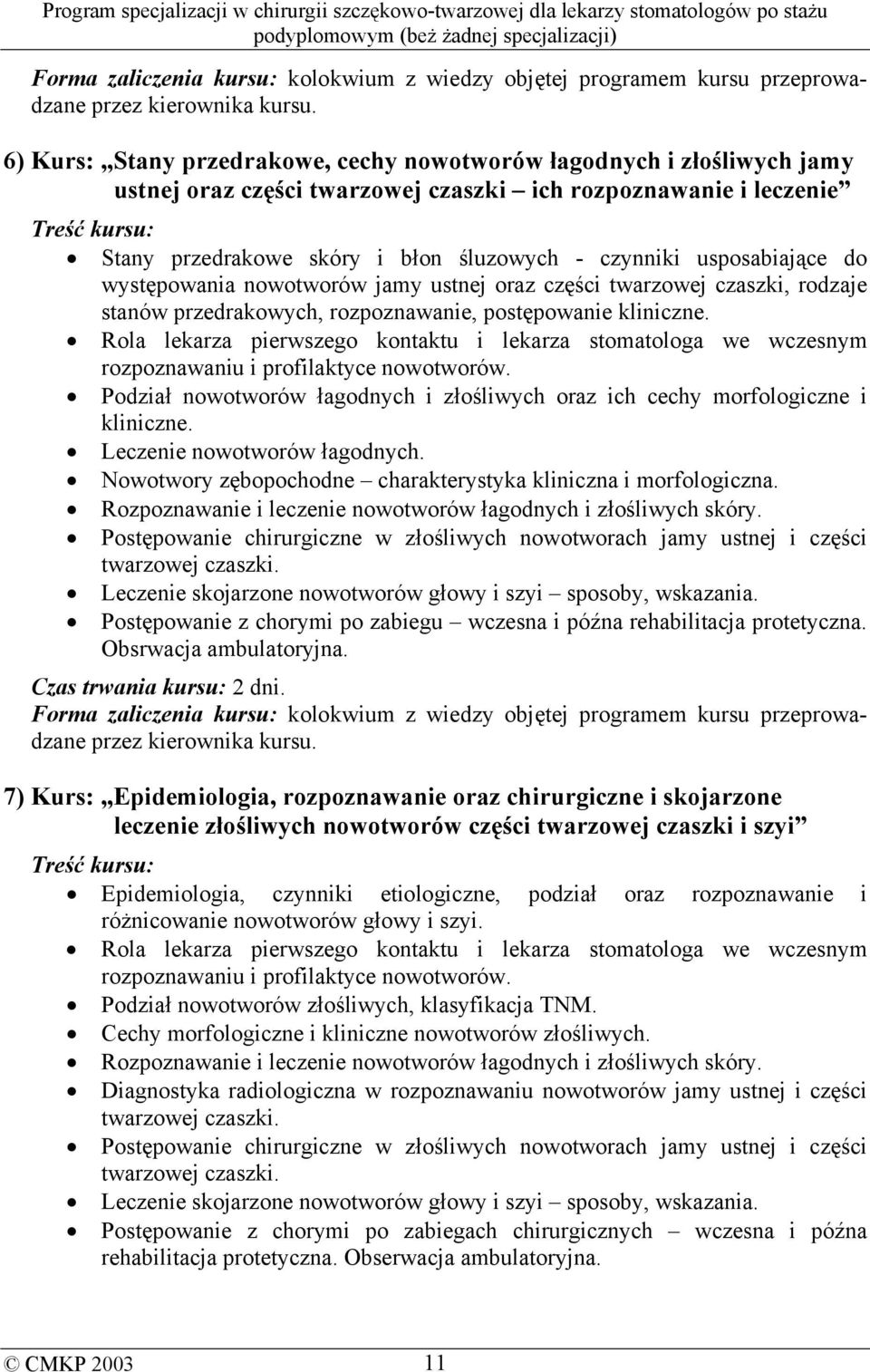 czynniki usposabiające do występowania nowotworów jamy ustnej oraz części twarzowej czaszki, rodzaje stanów przedrakowych, rozpoznawanie, postępowanie kliniczne.