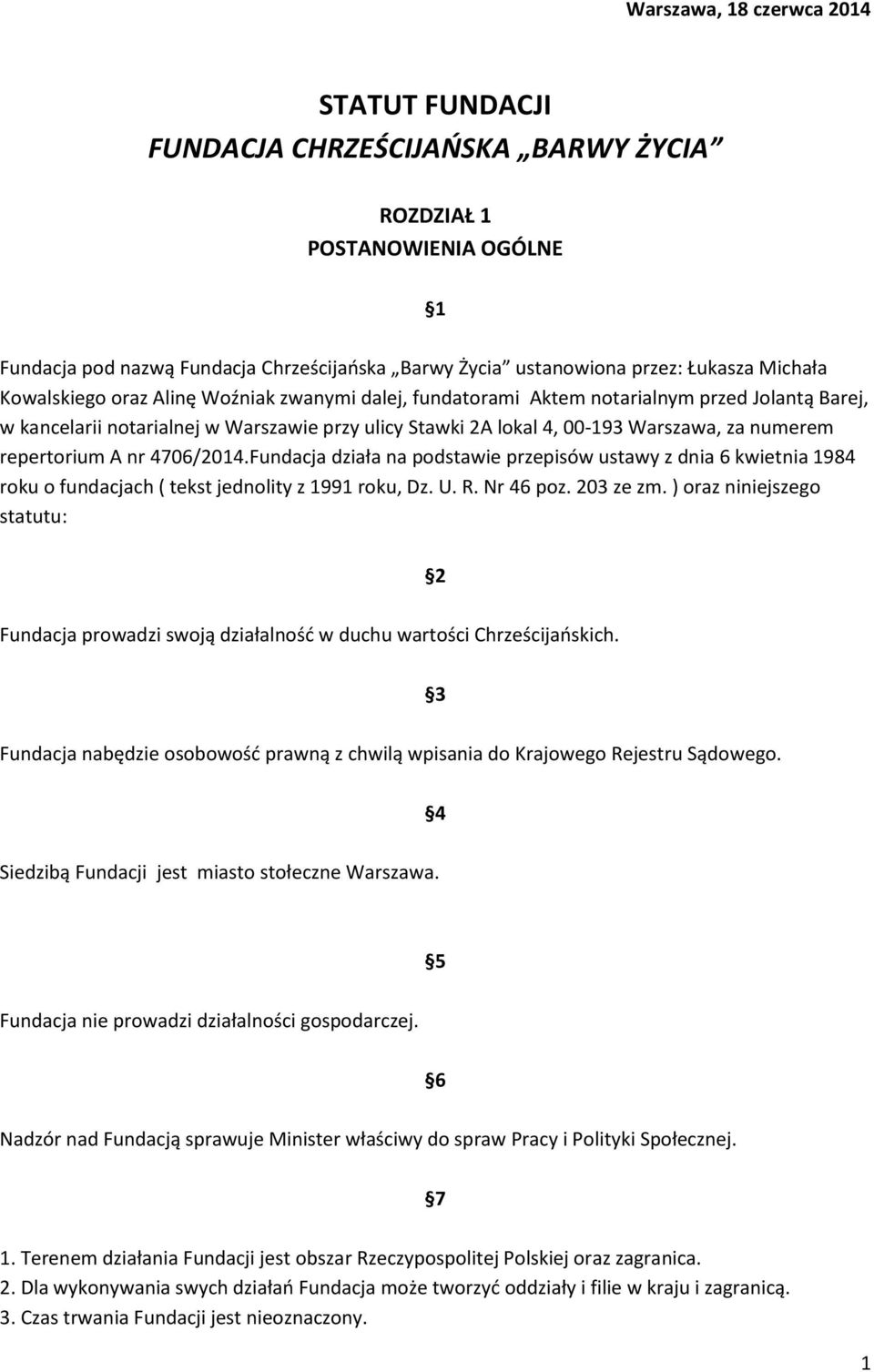 repertorium A nr 4706/2014.Fundacja działa na podstawie przepisów ustawy z dnia 6 kwietnia 1984 roku o fundacjach ( tekst jednolity z 1991 roku, Dz. U. R. Nr 46 poz. 203 ze zm.