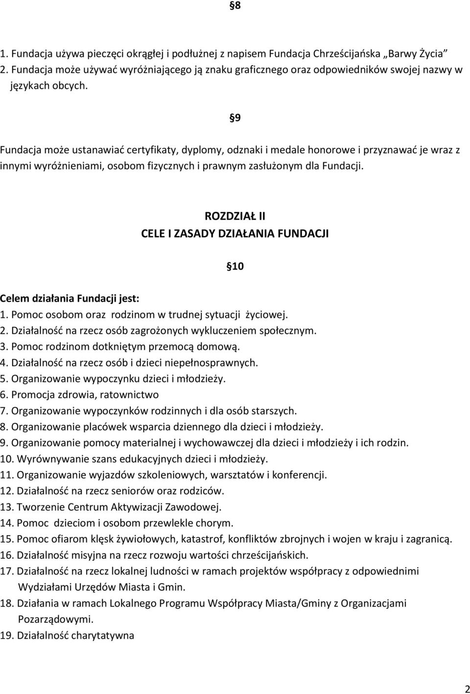 9 Fundacja może ustanawiać certyfikaty, dyplomy, odznaki i medale honorowe i przyznawać je wraz z innymi wyróżnieniami, osobom fizycznych i prawnym zasłużonym dla Fundacji.