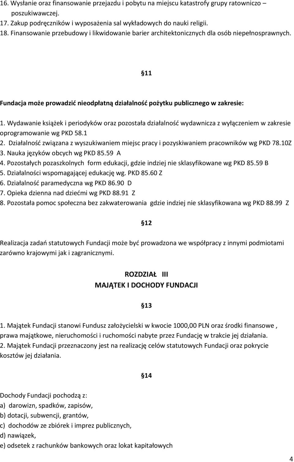 Wydawanie książek i periodyków oraz pozostała działalność wydawnicza z wyłączeniem w zakresie oprogramowanie wg PKD 58.1 2.