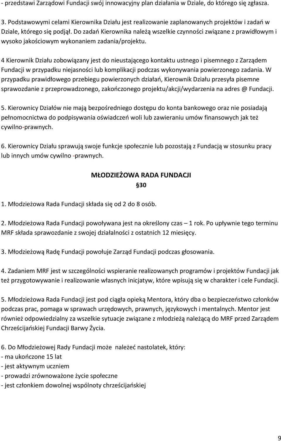 Do zadań Kierownika należą wszelkie czynności związane z prawidłowym i wysoko jakościowym wykonaniem zadania/projektu.