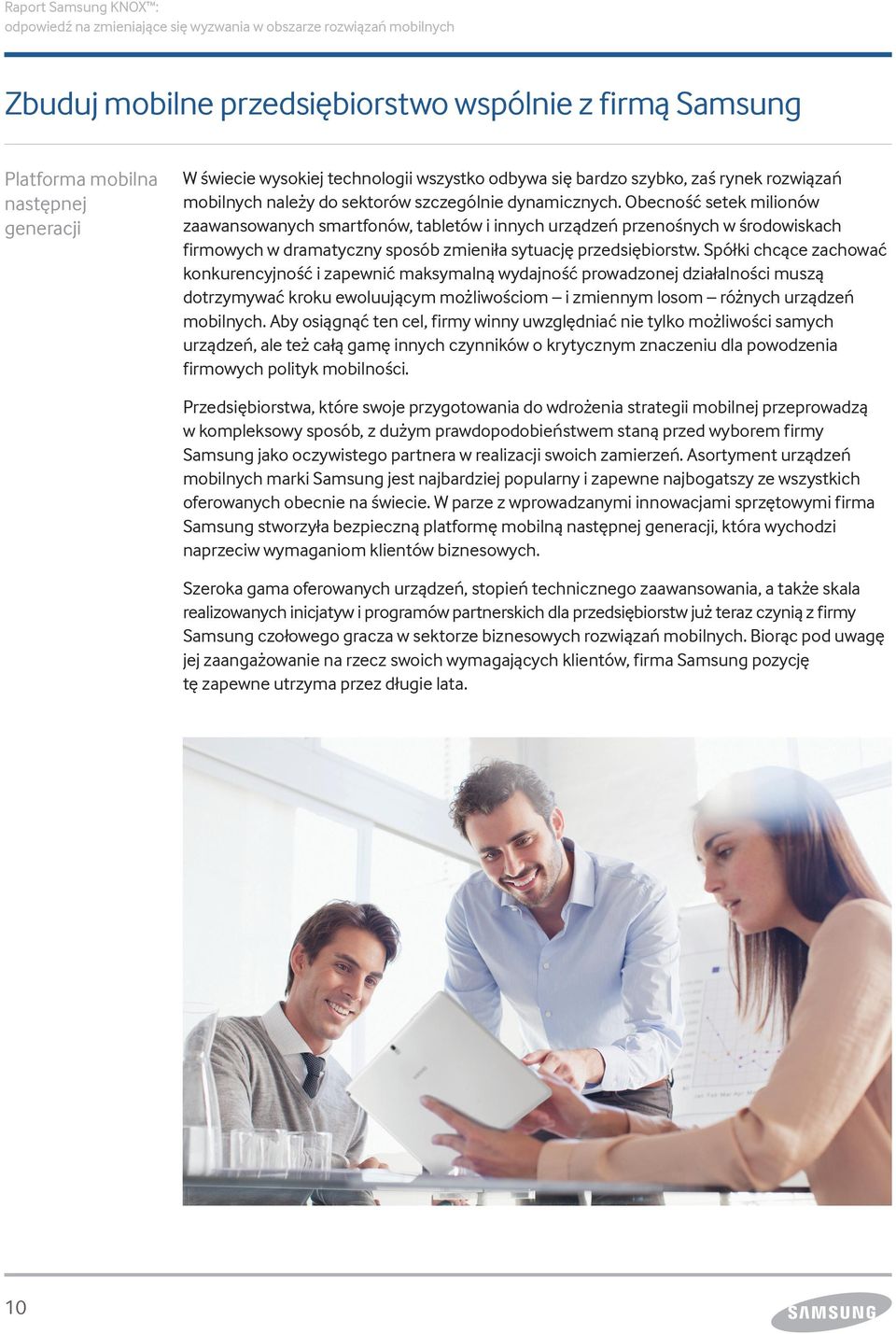 Obecność setek milionów zaawansowanych smartfonów, tabletów i innych urządzeń przenośnych w środowiskach firmowych w dramatyczny sposób zmieniła sytuację przedsiębiorstw.