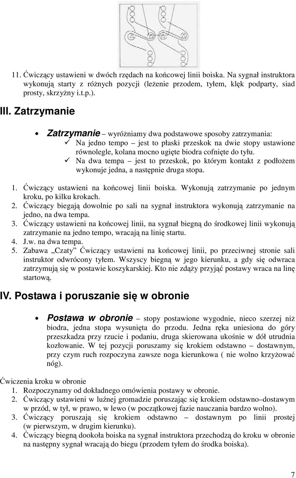 Na dwa tempa jest to przeskok, po którym kontakt z podłożem wykonuje jedna, a następnie druga stopa. 1. Ćwiczący ustawieni na końcowej linii boiska.