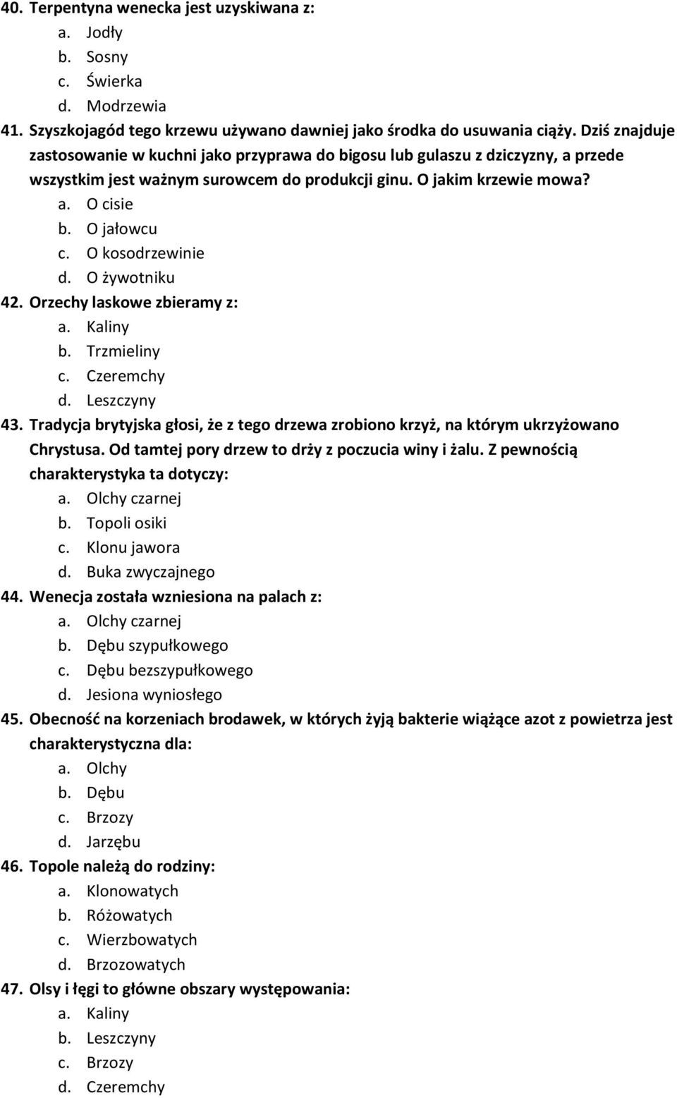 O kosodrzewinie d. O żywotniku 42. Orzechy laskowe zbieramy z: a. Kaliny b. Trzmieliny c. Czeremchy d. Leszczyny 43.