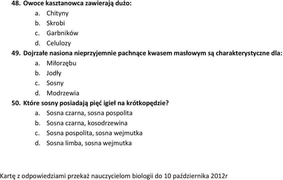 Modrzewia 50. Które sosny posiadają pięd igieł na krótkopędzie? a. Sosna czarna, sosna pospolita b.