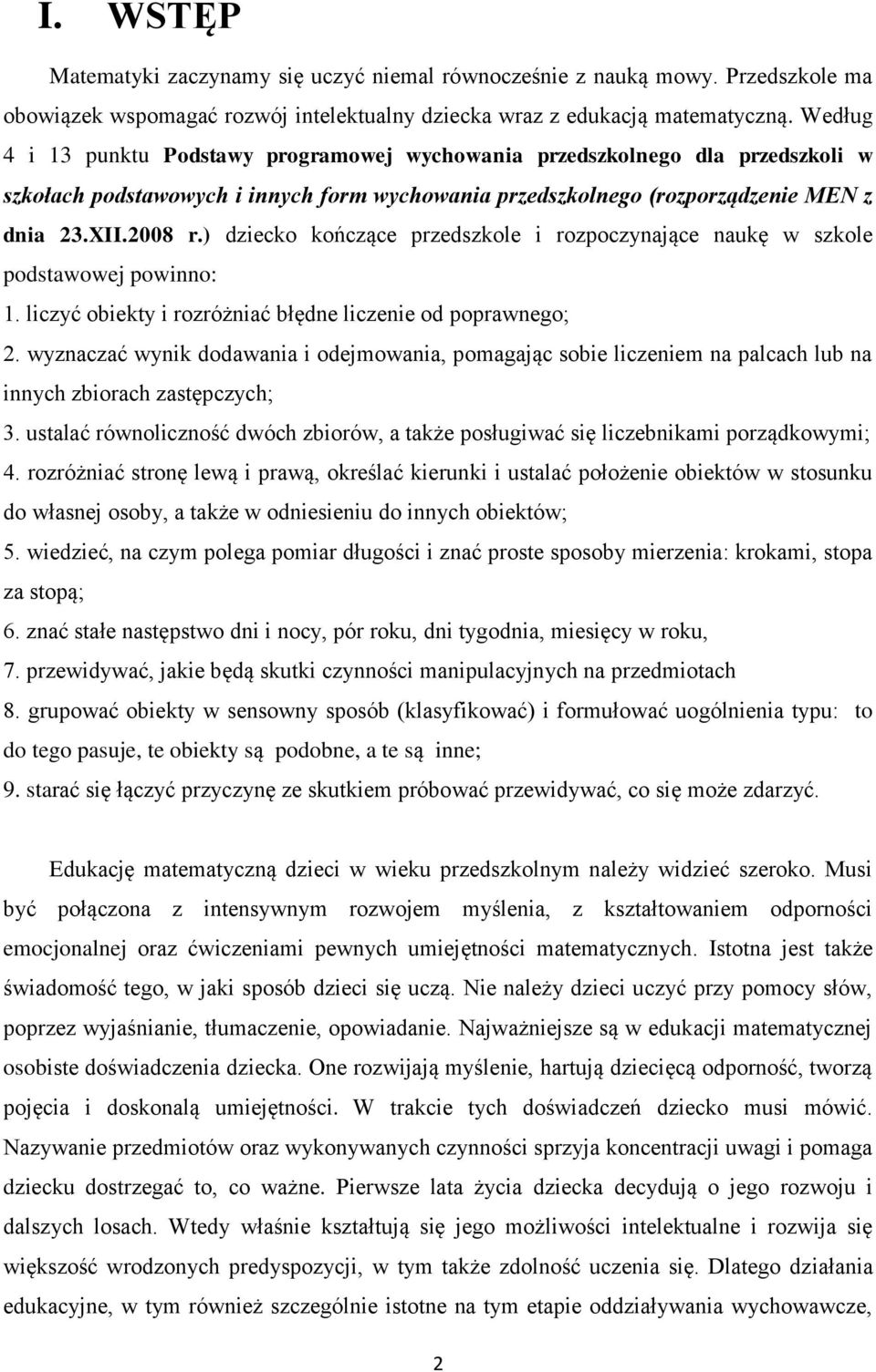 ) dziecko kończące przedszkole i rozpoczynające naukę w szkole podstawowej powinno: 1. liczyć obiekty i rozróżniać błędne liczenie od poprawnego; 2.