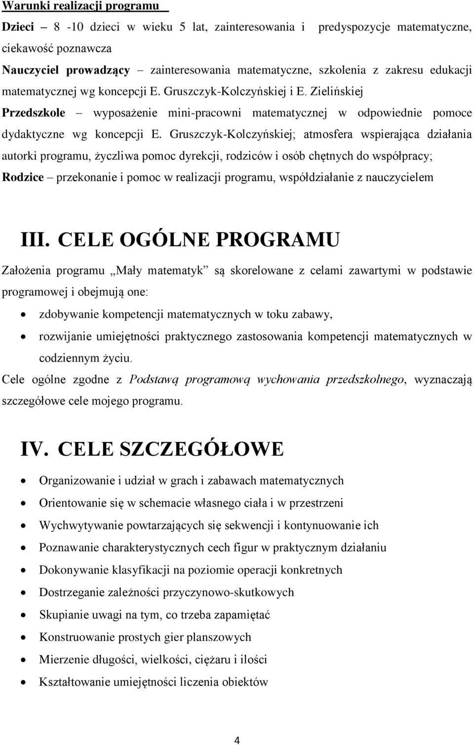 Gruszczyk-Kolczyńskiej; atmosfera wspierająca działania autorki programu, życzliwa pomoc dyrekcji, rodziców i osób chętnych do współpracy; Rodzice przekonanie i pomoc w programu, współdziałanie z