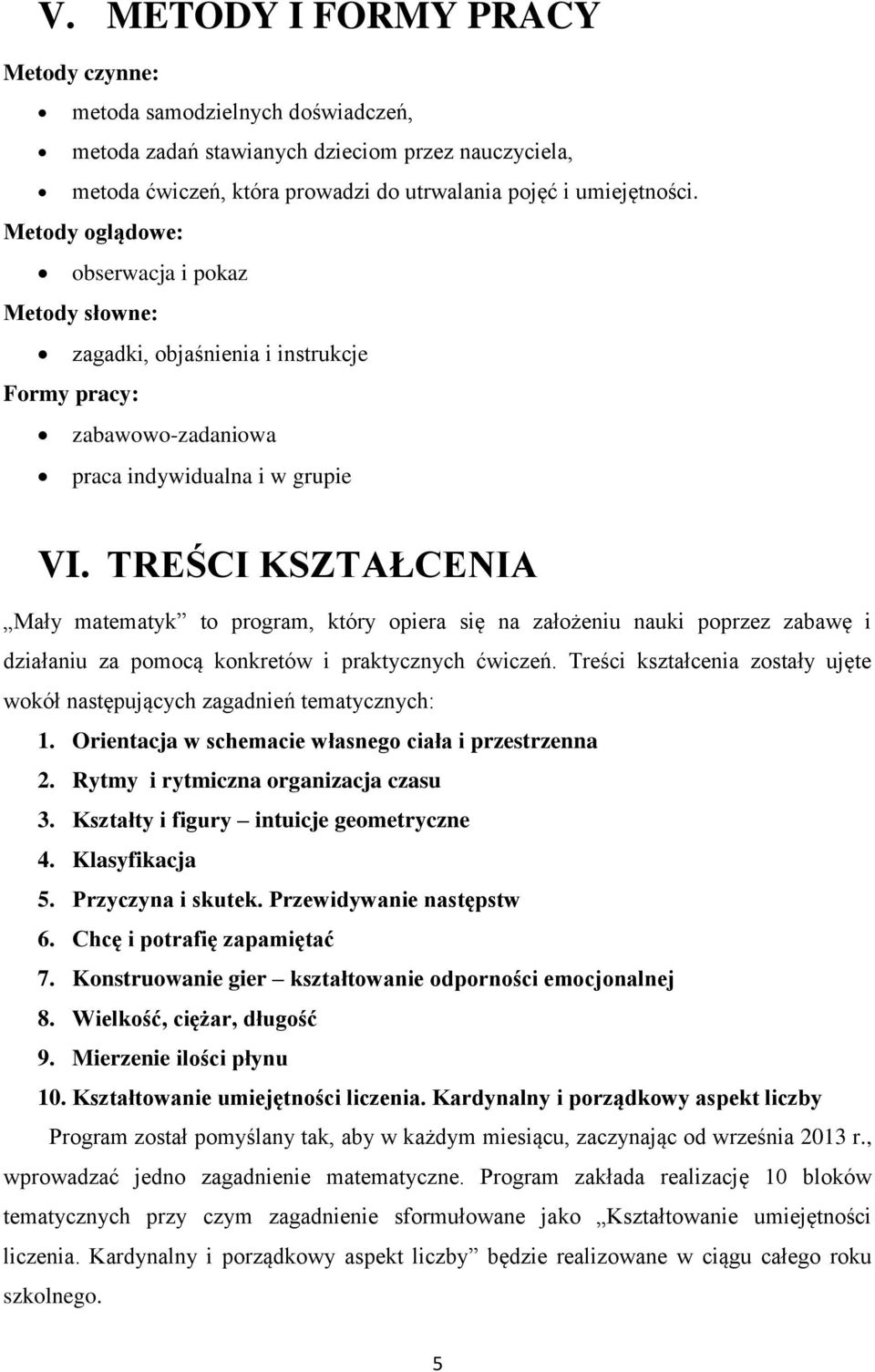 TREŚCI KSZTAŁCENIA Mały matematyk to program, który opiera się na założeniu nauki poprzez zabawę i działaniu za pomocą konkretów i praktycznych ćwiczeń.