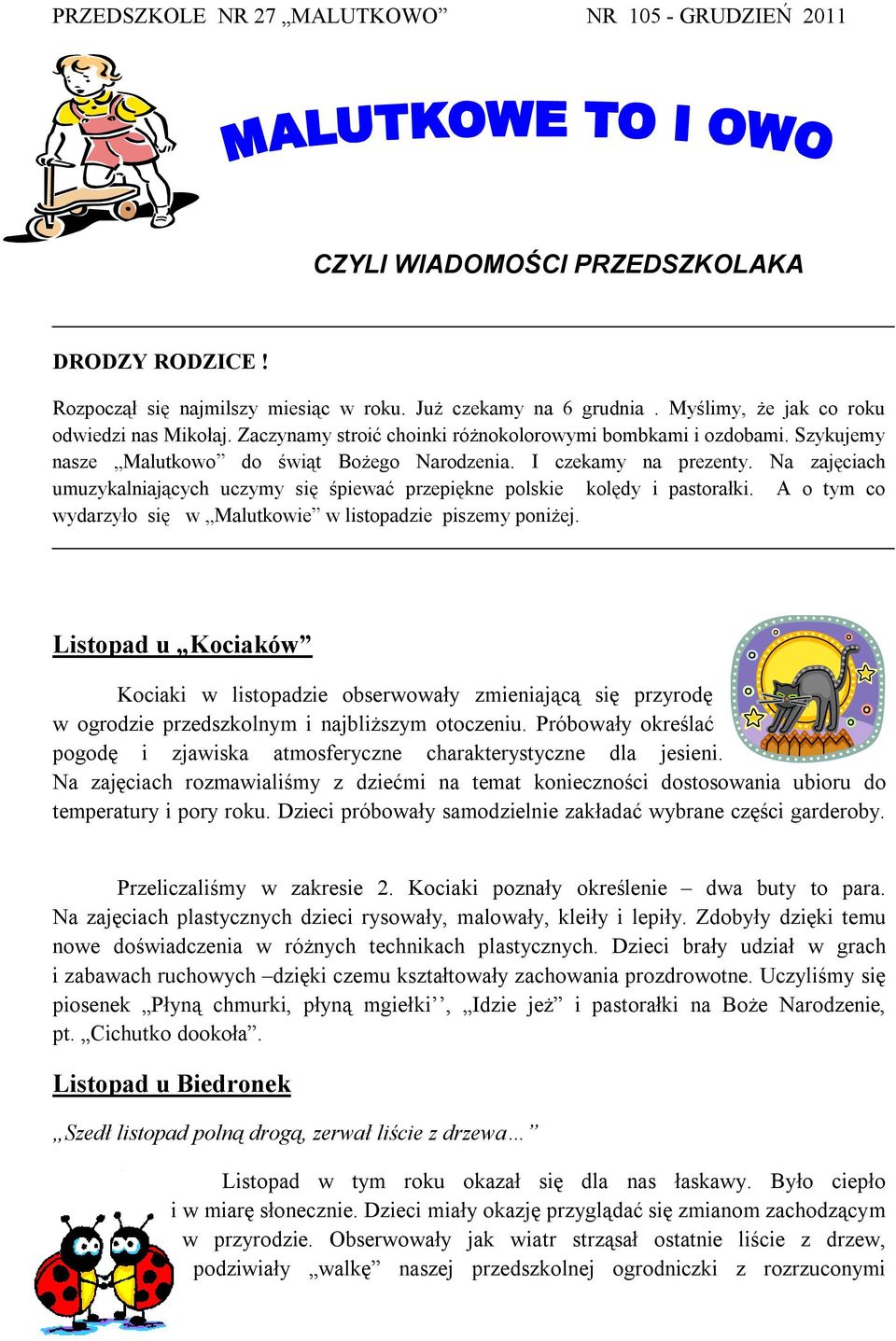 Na zajęciach umuzykalniających uczymy się śpiewać przepiękne polskie kolędy i pastorałki. A o tym co wydarzyło się w Malutkowie w listopadzie piszemy poniżej.
