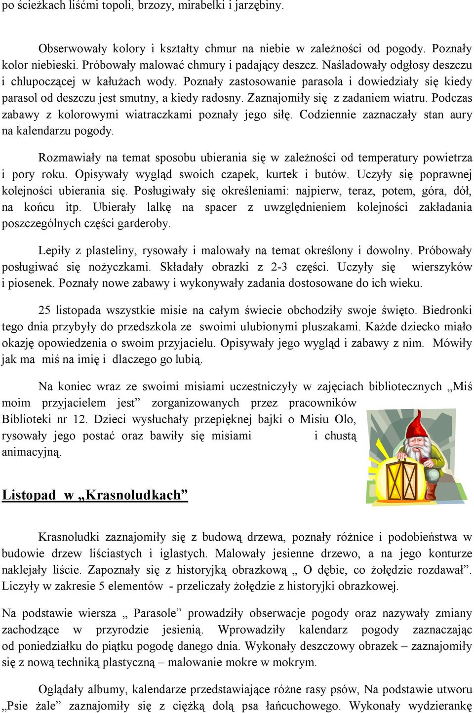 Podczas zabawy z kolorowymi wiatraczkami poznały jego siłę. Codziennie zaznaczały stan aury na kalendarzu pogody.
