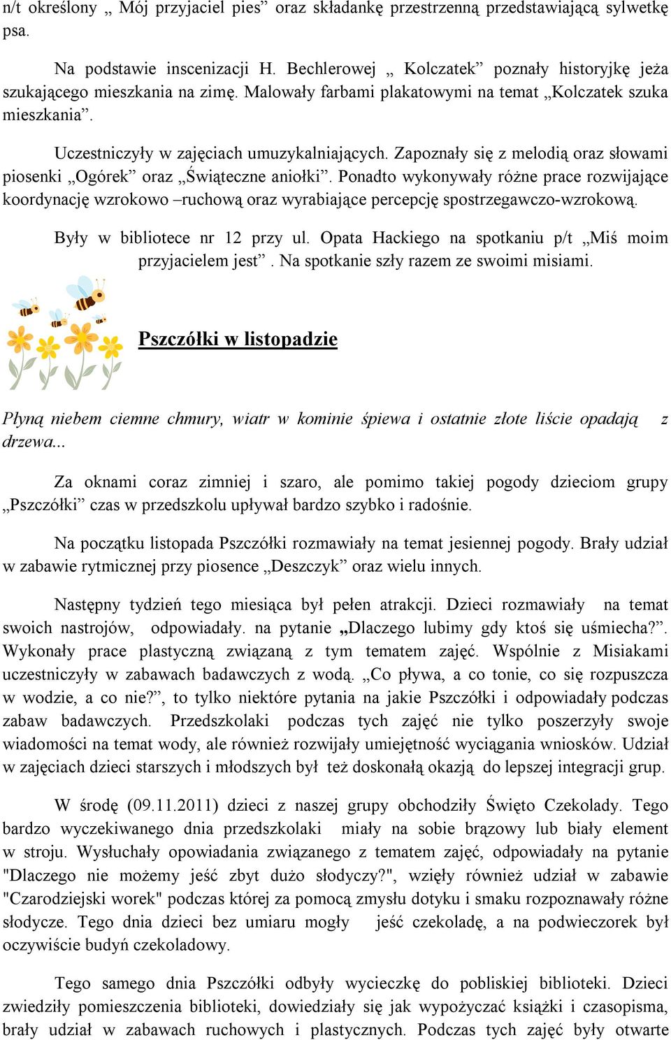 Ponadto wykonywały różne prace rozwijające koordynację wzrokowo ruchową oraz wyrabiające percepcję spostrzegawczo-wzrokową. Były w bibliotece nr 12 przy ul.