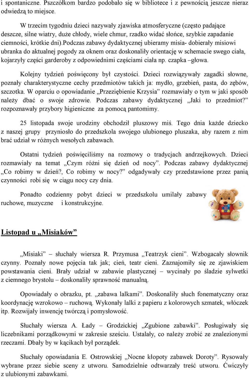 podczas zabawy dydaktycznej ubieramy misia- dobierały misiowi ubranka do aktualnej pogody za oknem oraz doskonaliły orientację w schemacie swego ciała, kojarzyły części garderoby z odpowiednimi