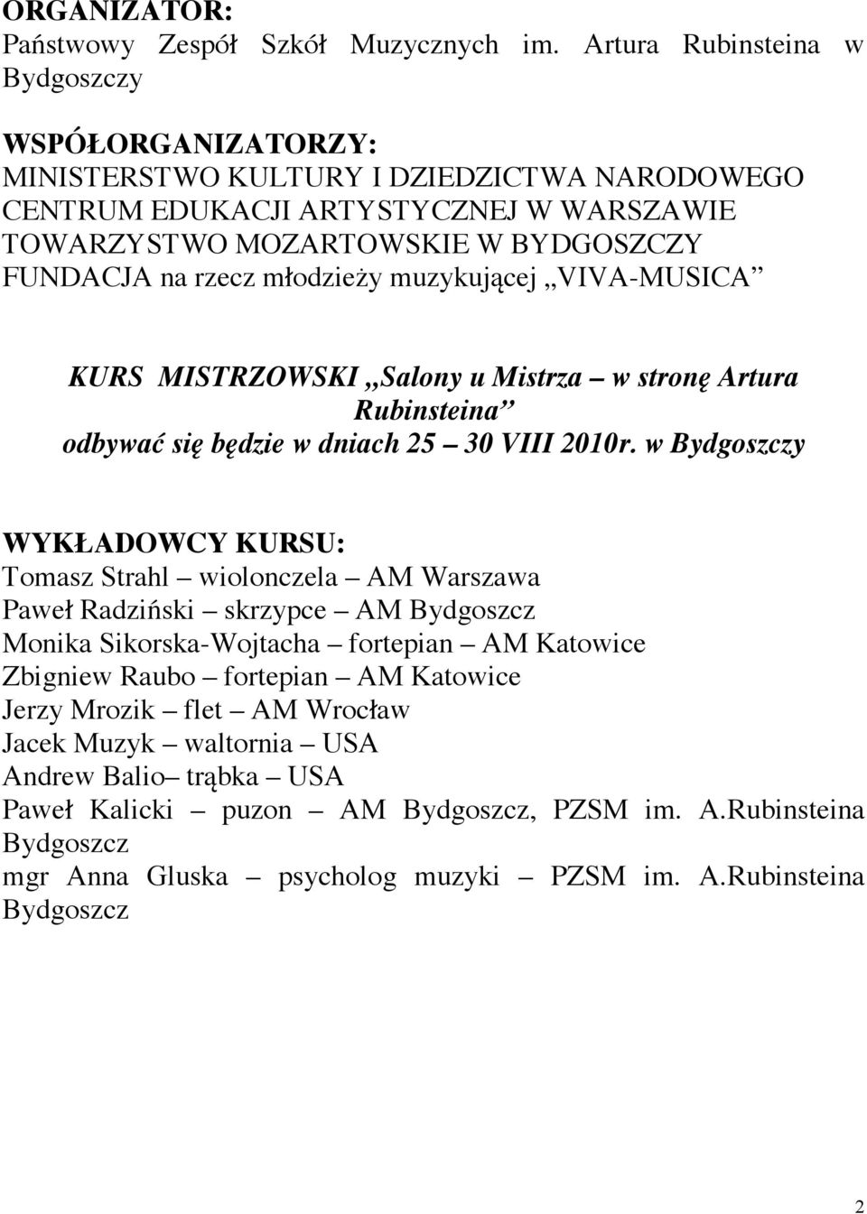 młodzieży muzykującej VIVA-MUSICA KURS MISTRZOWSKI Salony u Mistrza w stronę Artura Rubinsteina odbywać się będzie w dniach 25 30 VIII 2010r.