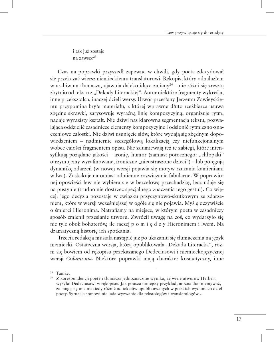 Autor niektóre fragmenty wykreśla, inne przekształca, inaczej dzieli wersy.