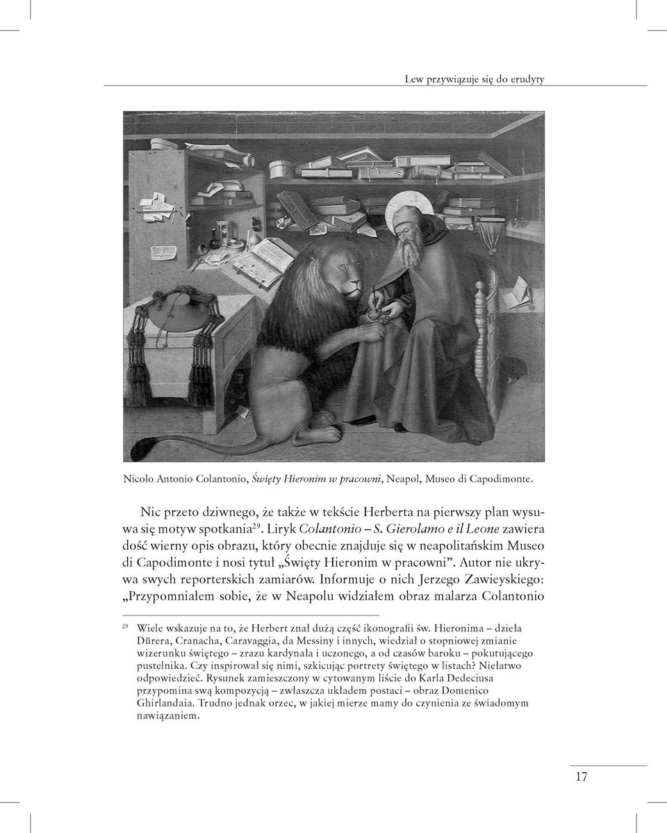 Gierolamo e il Leone zawiera dość wierny opis obrazu, który obecnie znajduje się w neapolitańskim Museo di Capodimonte i nosi tytuł Święty Hieronim w pracowni.