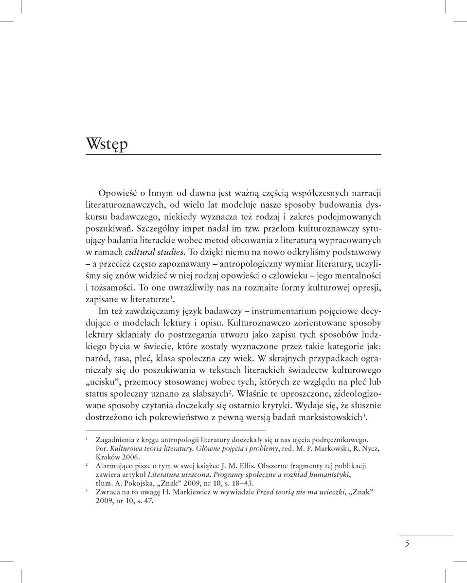 To dzięki niemu na nowo odkryliśmy podstawowy a przecież często zapoznawany antropologiczny wymiar literatury, uczyliśmy się znów widzieć w niej rodzaj opowieści o człowieku jego mentalności i