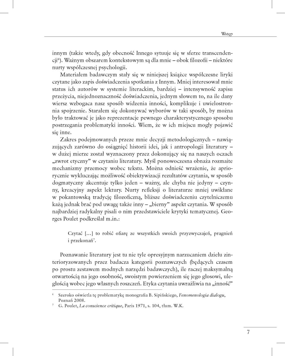 Mniej interesował mnie status ich autorów w systemie literackim, bardziej intensywność zapisu przeżycia, niejednoznaczność doświadczenia, jednym słowem to, na ile dany wiersz wzbogaca nasz sposób