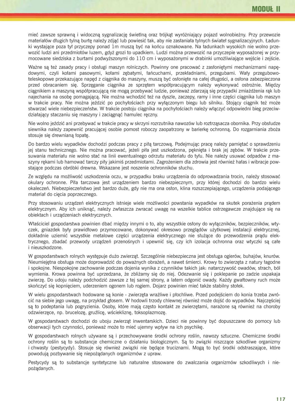 adunki wystaj¹ce poza ty³ przyczepy ponad 1m musz¹ byæ na koñcu oznakowane. Na ³adunkach wysokich nie wolno przewoziæ ludzi ani przedmiotów luzem, gdy grozi to upadkiem.