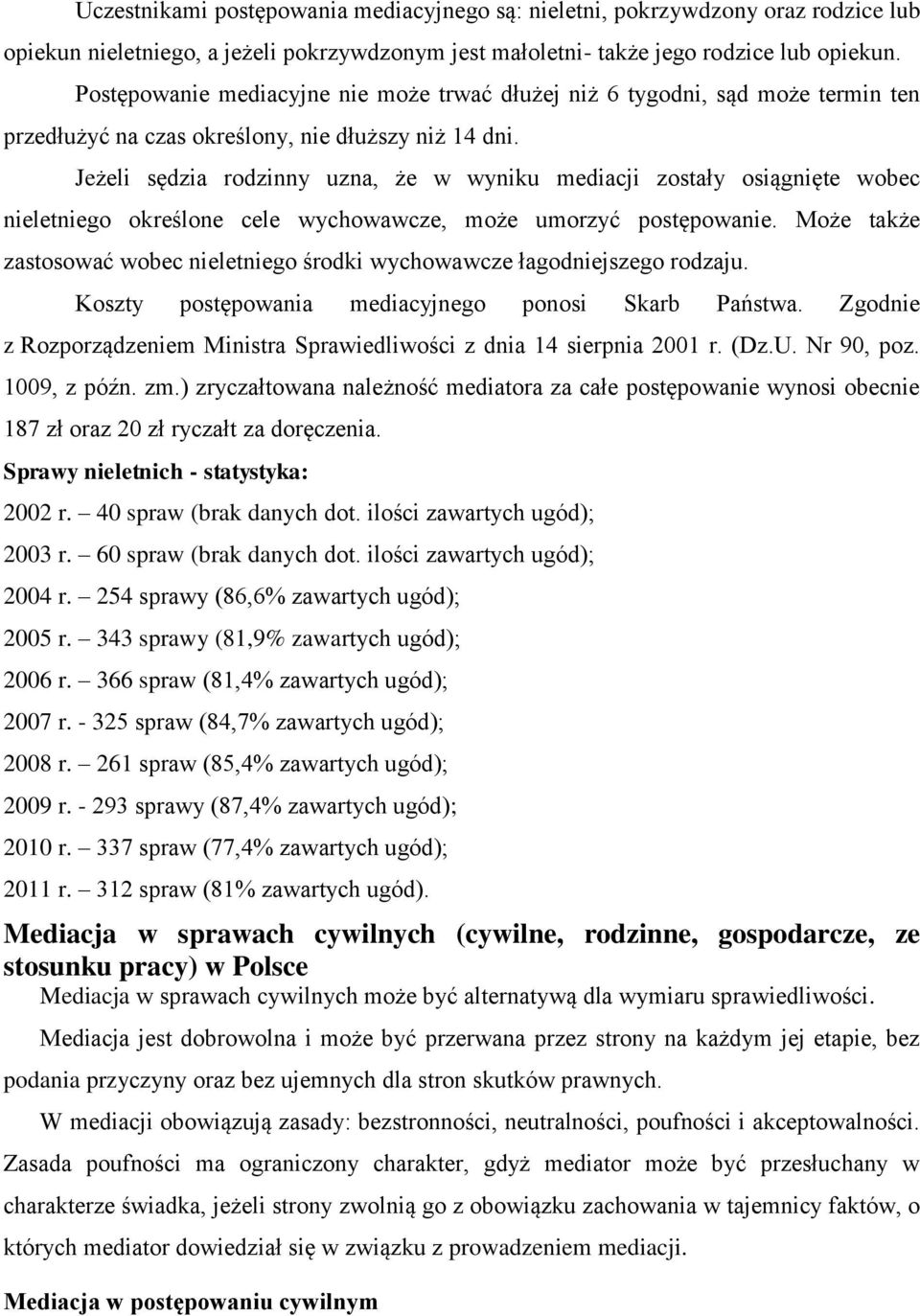 Jeżeli sędzia rodzinny uzna, że w wyniku mediacji zostały osiągnięte wobec nieletniego określone cele wychowawcze, może umorzyć postępowanie.