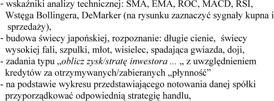 wisielec, spadająca gwiazda, doji, - zadania typu oblicz zysk/stratę inwestora.