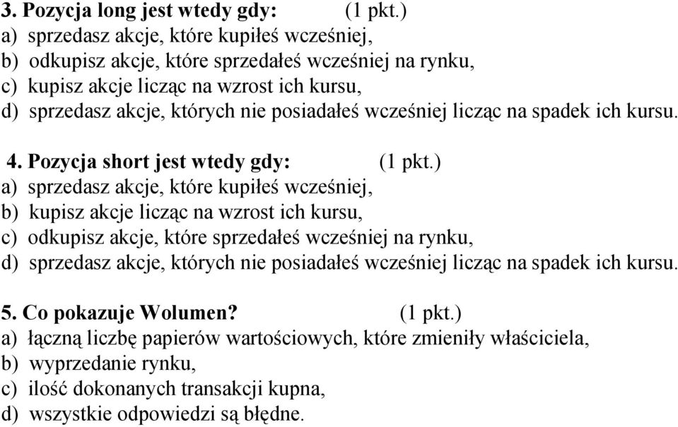 posiadałeś wcześniej licząc na spadek ich kursu. 4. Pozycja short jest wtedy gdy: (1 pkt.